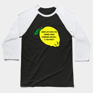 When Life Gives You Lemons Make Lemonade And Sell It For Profit Baseball T-Shirt